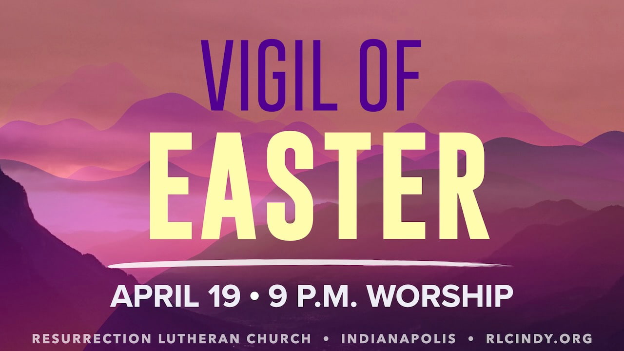 Vigil of Easter with Resurrection Lutheran Church on Saturday, April 19 with worship at 9 p.m.
