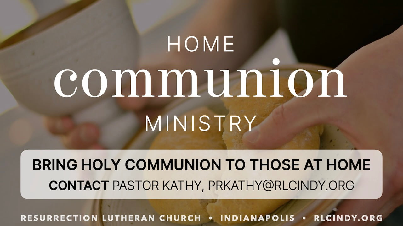 Contact Pastor Kathy, prkathy@rlcindy.org, to bring communion to those at home as part of RLC’s Home Communion Ministry