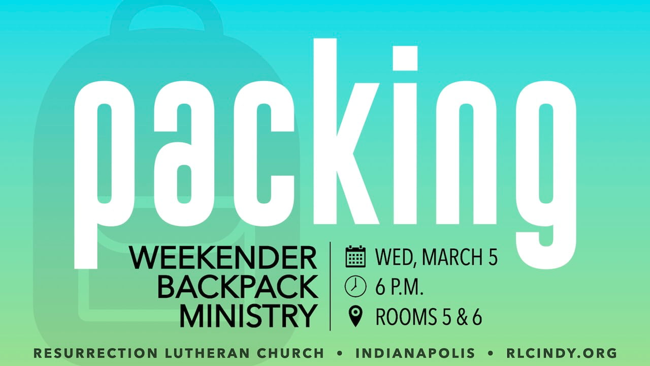 Weekender Backpack Ministry Packing Event on Wednesday, March 5 at 6 p.m. in rooms 5 & 6 at Resurrection Lutheran Church in Indianapolis