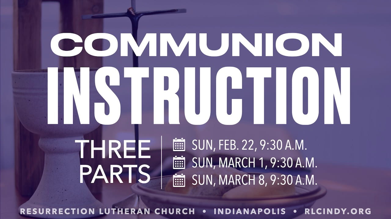 Communion Instruction at Resurrection Lutheran Church on Sundays Feb. 22, March 1, and March 8 from 9:30-10:30 a.m.