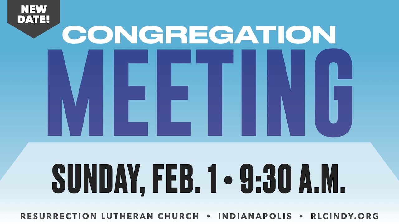 Resurrection Lutheran Church Semi-annual Congregation Meeting, Sunday, Feb. 1 at 9:30 a.m.