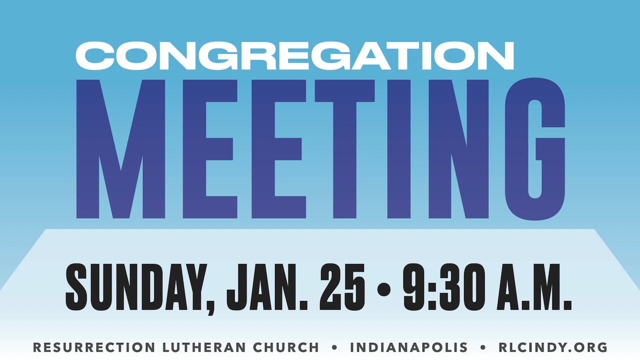 Resurrection Lutheran Church Semi-annual Congregation Meeting, Sunday, Jan. 25 at 9:30 a.m.