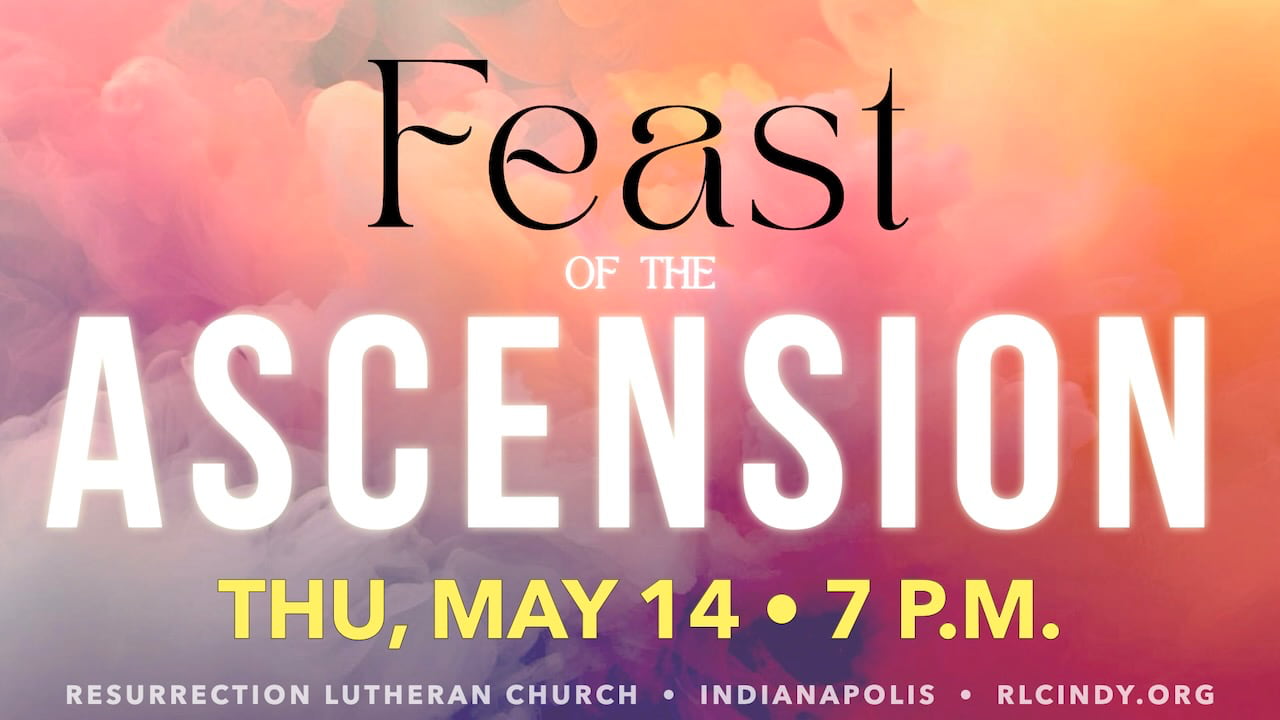 Feast of the Ascension at Resurrection Lutheran Church on Thursday, May 14 at 7 p.m.