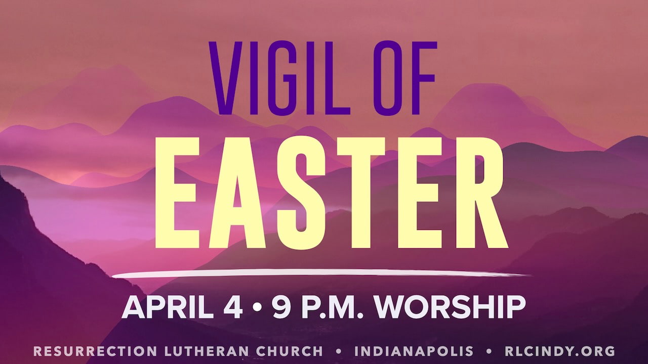 Vigil of Easter with Resurrection Lutheran Church on Saturday, April 4 at 9 p.m.