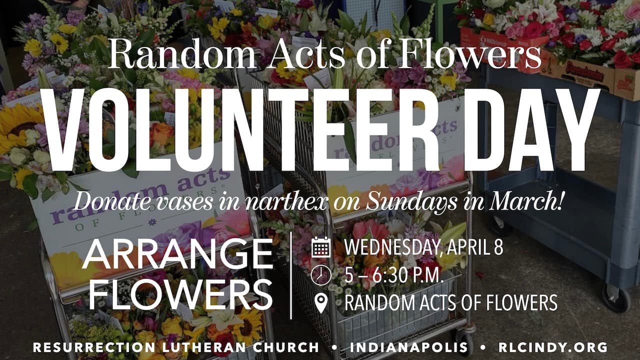 Random Acts of Flowers Volunteer Day on Wednesday, April 8 from 5 – 6:30 p.m. with Resurrection Lutheran Church