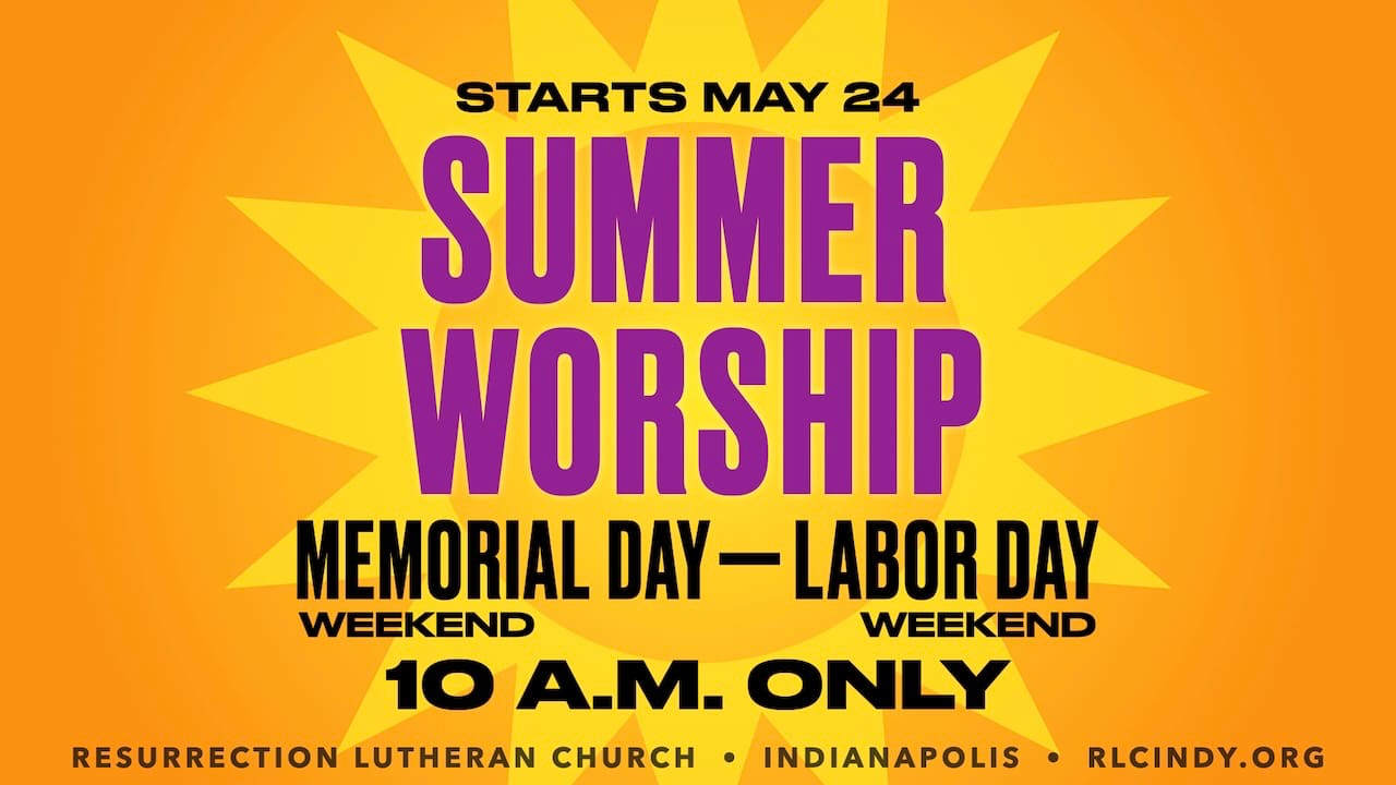 Summer worship schedule starts May 24 with one worship service at 10 a.m. only from Memorial Day weekend through Labor Day weekend