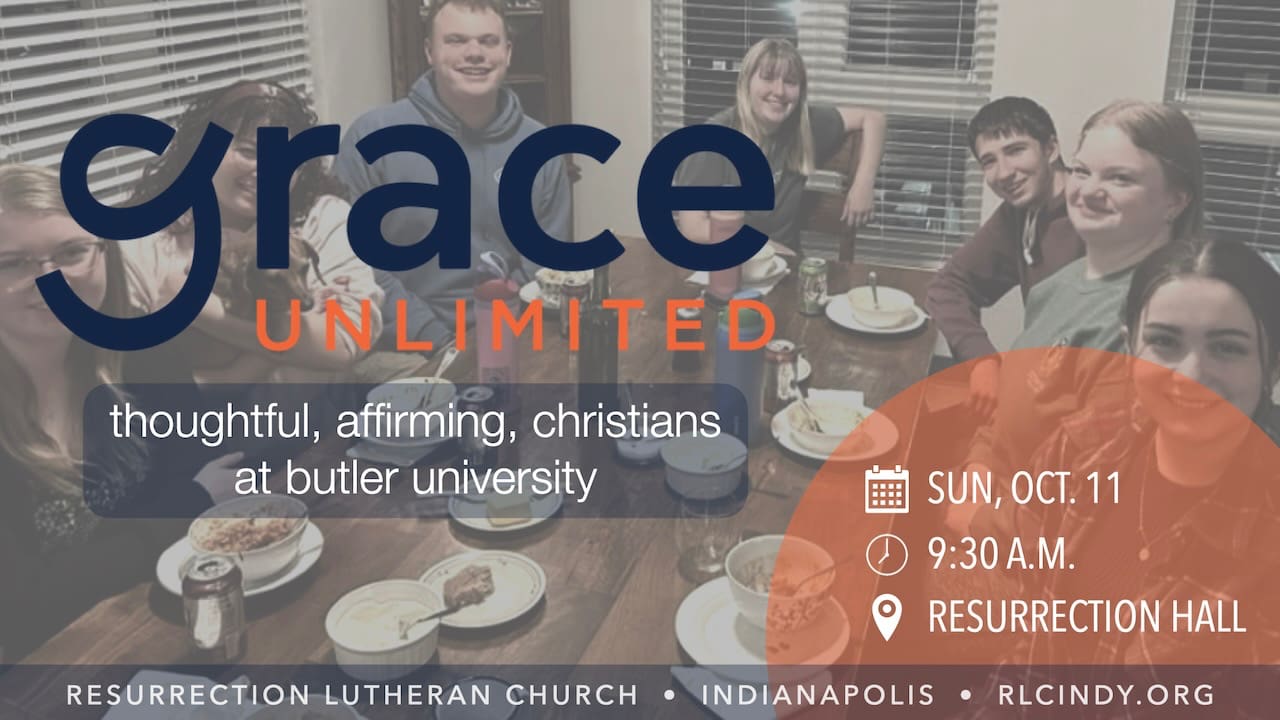 Grace Unlimited: Your Campus Ministry at Butler on Sunday, Oct. 11 at 9:30 a.m. in Resurrection Hall at Resurrection Lutheran Church in Indianapolis