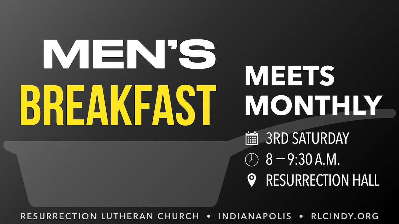 Resurrection Lutheran Church Monthly Men’s Breakfast meets every 3rd Saturday from 8–9:30 a.m. in Resurrection Hall