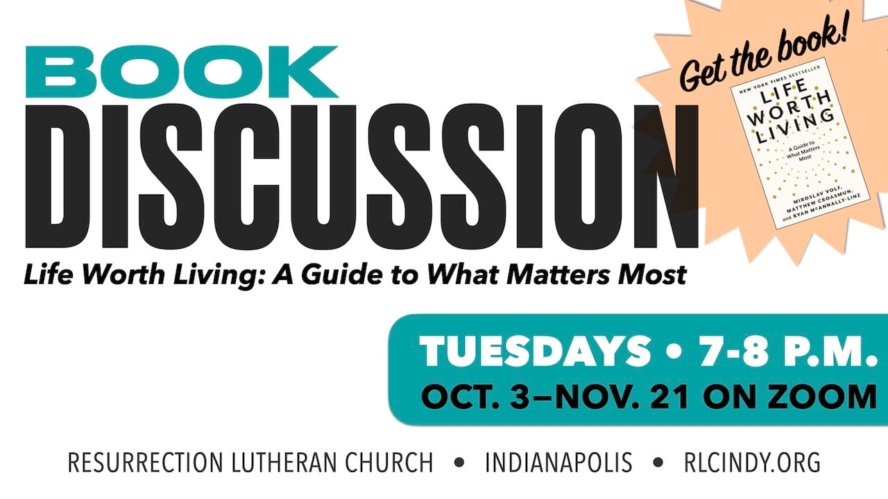 Get the book, "Life Worth Living: A Guide to What Matters Most" for the Resurrection Lutheran Church Zoom book discussion on Tuesdays from 7-8 p.m., Oct. 3 - Nov. 21
