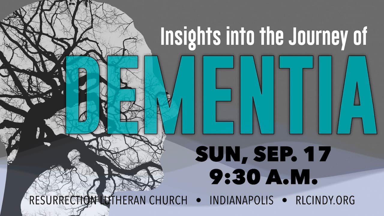 Insights into the Journey of Dementia on Sunday, Sep. 17 at 9:30 a.m. at Resurrection Lutheran Church