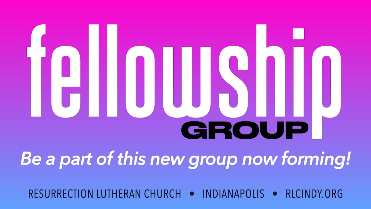 Be a part of the new Fellowship Group forming now at Resurrection Lutheran Church!