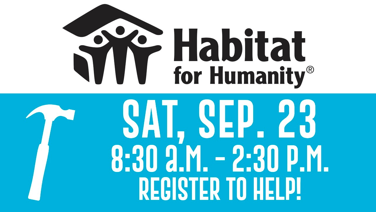 Register to help with the Habitat for Humanity workday on Saturday, Sep. 23 from 8:30 a.m. - 2:30 p.m.