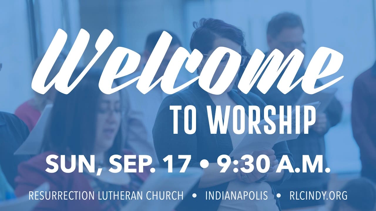 Welcome to Worship on Sunday, Sep. 17 at 9:30 a.m. at Resurrection Lutheran Church